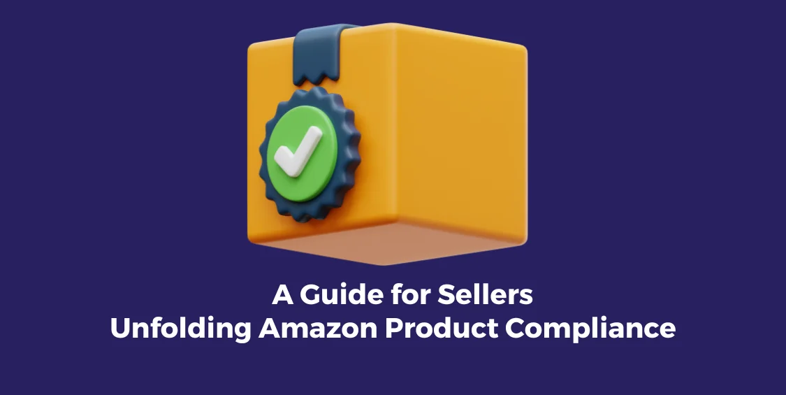 Unfolding Amazon Product Compliance A Guide for Sellers
