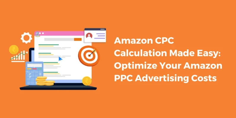 Amazon CPC Calculation Made Easy_ Optimize Your Amazon PPC Advertising Costs