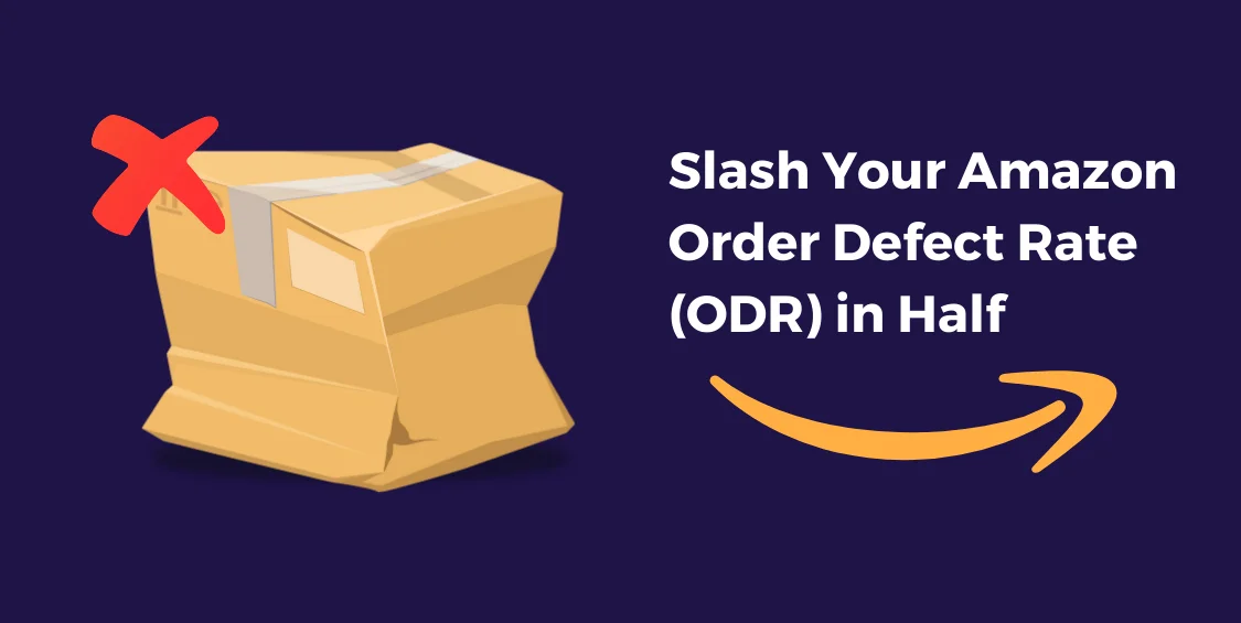 Slash Your Amazon Order Defect Rate (ODR) in Half_ A Guide for Amazon Sellers
