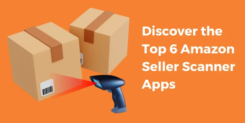 The Only Guide You'll Ever Need For Amazon Seller Scanner App!