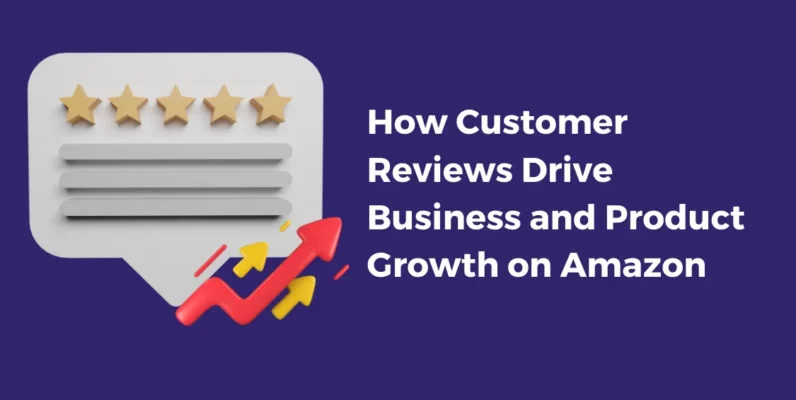 The Power of Customer Reviews_ How They Drive Business and Product Growth on Amazon