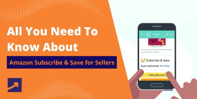All You Need To Know About Amazon Subscribe & Save Program For Sellers