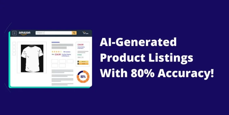 Amazon’s New Feature For The Sellers: AI-Generated Product Listings With 80% Accuracy!