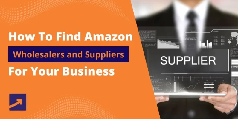 How to Find Amazon Wholesalers and Suppliers for Your Business