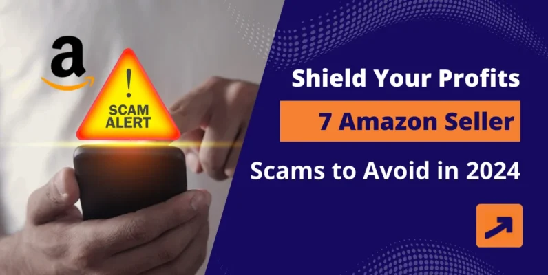 7 Amazon Seller Scams to Avoid in 2024