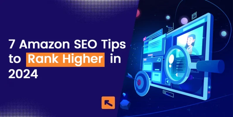 7 Amazon SEO Tips to Rank Higher in 2024