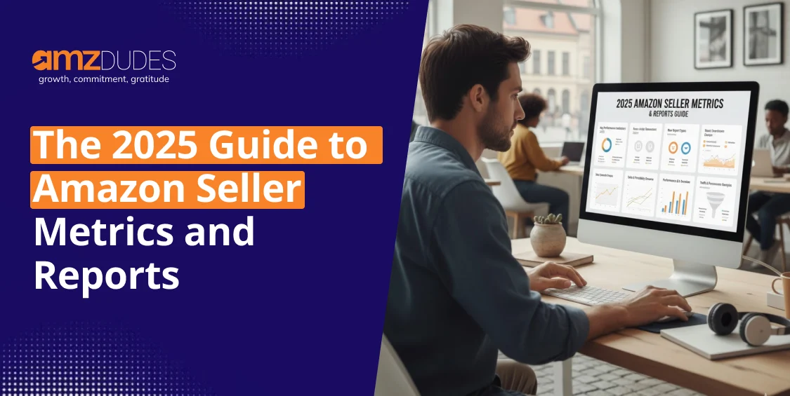 The 2025 Guide to Amazon Seller Metrics and Reports