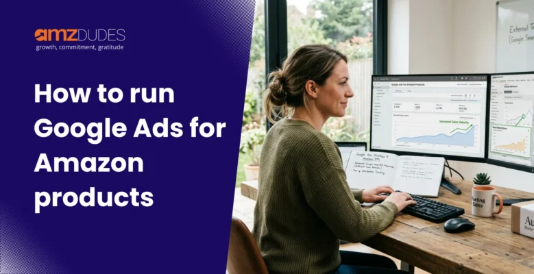 How to run Google Ads for Amazon products